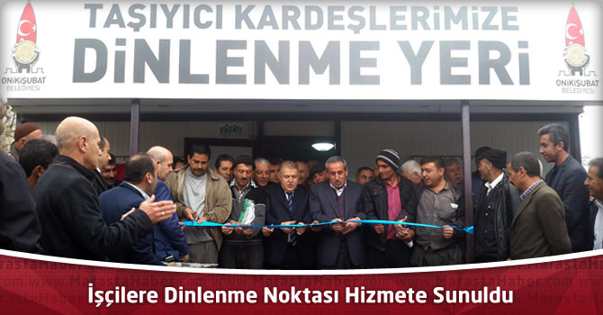 Kahramanmaraş’ta İşçilere Dinlenme Noktası Hizmete Sunuldu