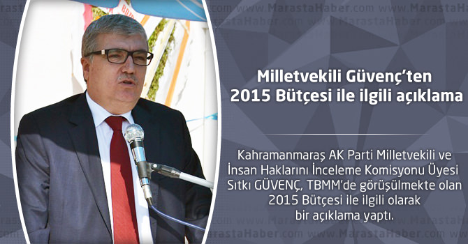 Milletvekili Güvenç’ten 2015 Bütçesi ile ilgili açıklama