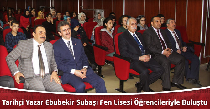 Tarihçi Yazar Ebubekir Subaşı Fen Lisesi Öğrencileriyle Buluştu