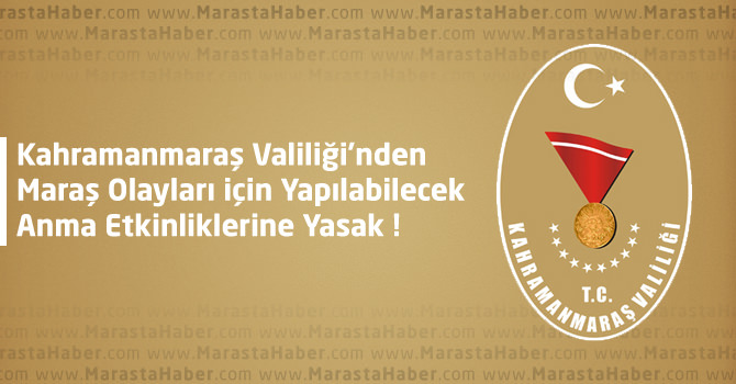 Kahramanmaraş Valiliği’nden Maraş Olayları'nı Anma Etkinliklerine Yasak !