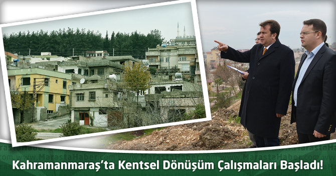 Kahramanmaraş’ta Kentsel Dönüşüm Çalışmaları Başladı!