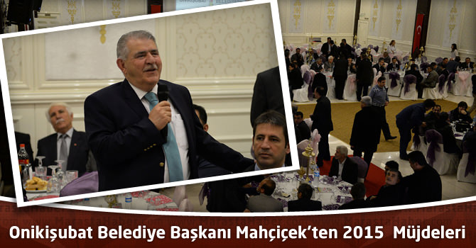 Onikişubat Belediye Başkanı Mahçiçek’ten 2015 Müjdeleri