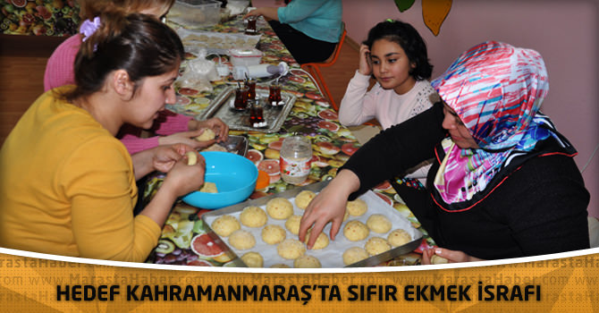 Hedef Kahramanmaraş’ta Sıfır Ekmek İsrafı