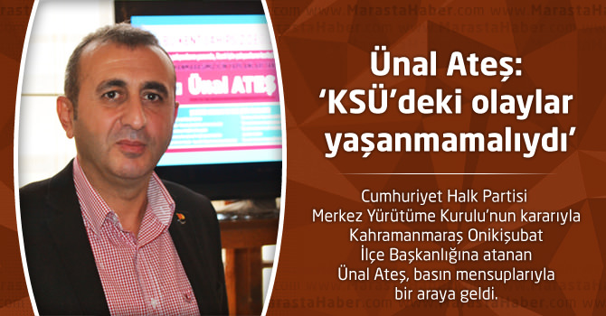 Ünal Ateş:‘KSÜ'deki olaylar yaşanmamalıydı’