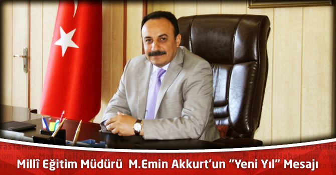 Millî Eğitim Müdürü M.Emin Akkurt'un "Yeni Yıl" Mesajı