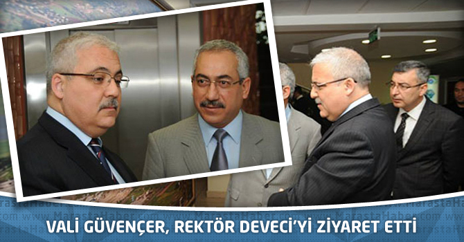 Vali Güvençer, Rektör Deveci'yi Ziyaret Etti