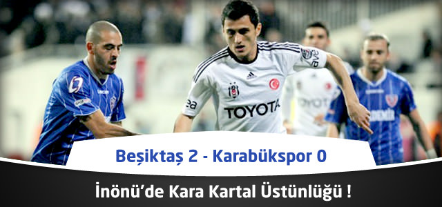 Süper Lig 20. Hafta : Beşiktaş - Kardemir Karabükspor - Maçın Özeti