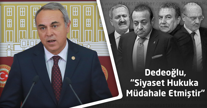 Dedeoğlu, “Siyaset Hukuka Müdahale Etmiştir”