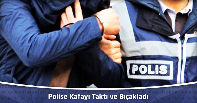 Polise Kafayı Taktı ve Bıçakladı