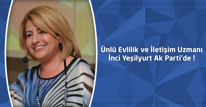 Ünlü Evlilik ve İletişim Uzmanı İnci Yeşilyurt Ak Parti'de !