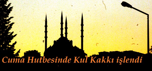 Cuma hutbesinde "kul hakkı" anlatıldı