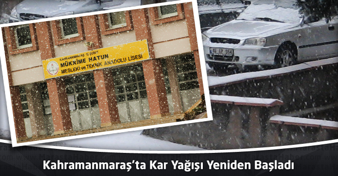 Kahramanmaraş’ta Kar Yağışı Yeniden Başladı