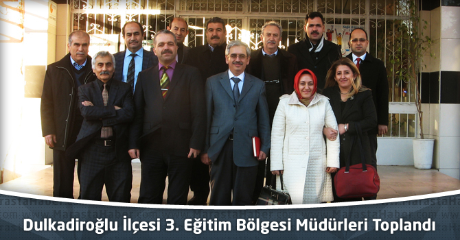 Dulkadiroğlu İlçesi 3. Eğitim Bölgesi Müdürleri Toplandı