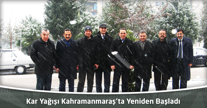 Kar Yağışı Kahramanmaraş’ta Yeniden  Başladı