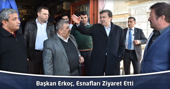 Başkan Erkoç, Kahramanmaraş’ta Esnafları Ziyaret Etti