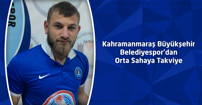 Kahramanmaraş Büyükşehir Belediyespor’dan Orta Sahaya Takviye