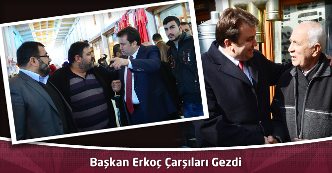 Başkan Erkoç Çarşıları Gezdi