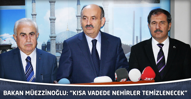 Bakan Müezzinoğlu: “Kısa Vadede Nehirler Temizlenecek”