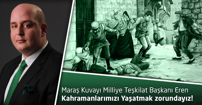 Eren:” Kahramanlarımızı Yaşatmak zorundayız!”