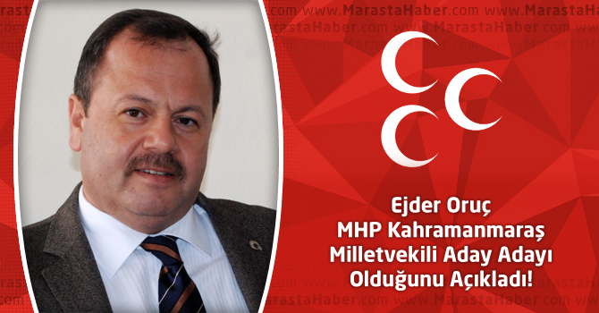 Ejder Oruç MHP Kahramanmaraş Milletvekili Aday Adayı