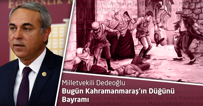 Dedeoğlu, “Bugün Kahramanmaraş’ın Düğünü Bayramı”