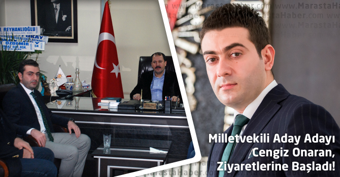 Milletvekili Aday Adayı Cengiz Onaran, Ziyaretlerine Başladı!