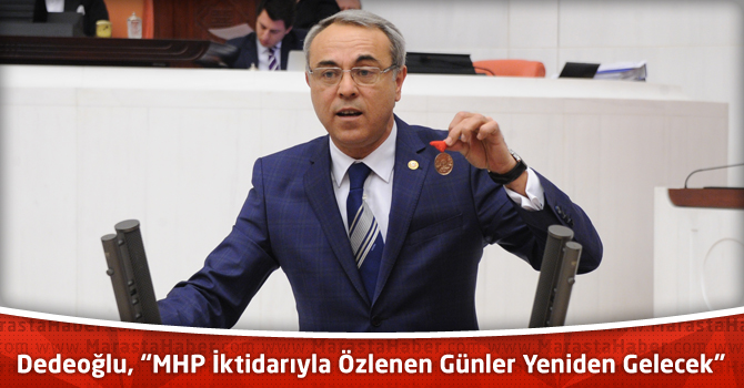 Dedeoğlu, “MHP İktidarıyla Özlenen Günler Yeniden Gelecek”