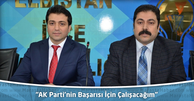 “AK Parti’nin Başarısı İçin Çalışacağım”