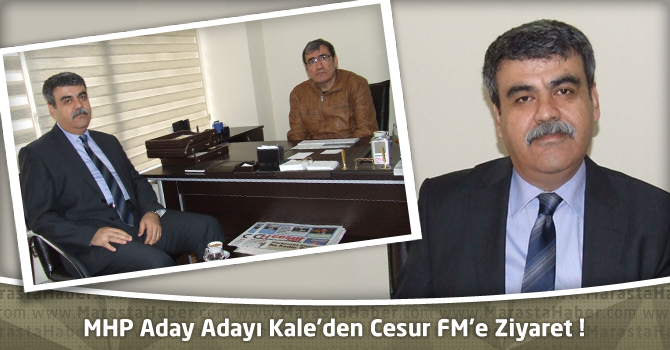 MHP Aday Adayı Kale'den Cesur FM'e Ziyaret