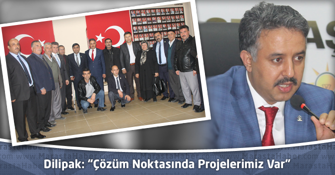 Dilipak: “Çözüm Noktasında Projelerimiz Var”