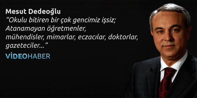 Dedeoğlu,Kahramanmaraş’ta İşsizlik Sorununa Çözüm Bulunmasını İstedi