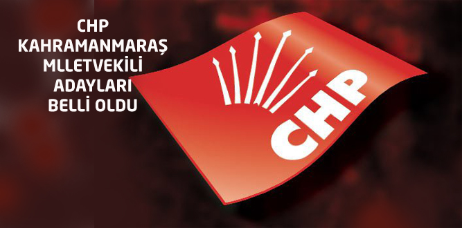 CHP Kahramanmaraş Milletvekili Adayları Belli Oldu