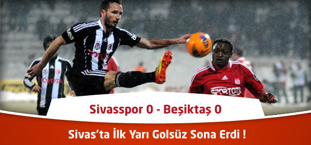 Süper Lig 23. Hafta : Sivasspor - Beşiktaş  - Maçın Canlı Özeti