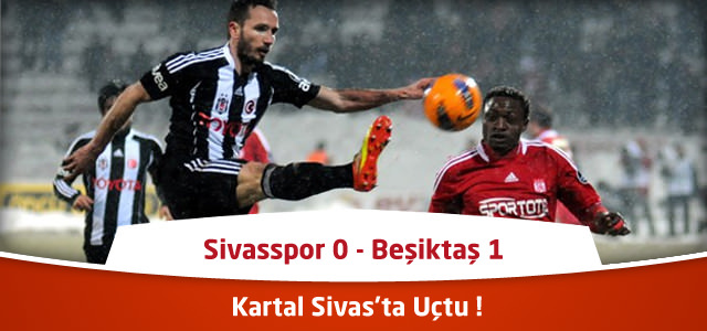 Süper Lig 23. Hafta : Sivasspor 0 - Beşiktaş 1 - Maçın Canlı Özeti