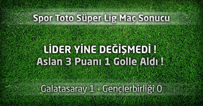 Galatasaray 1 - Gençlerbirliği 0 Maçın özeti ve golleri