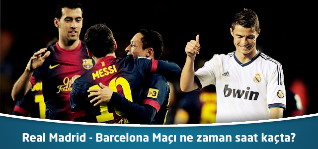 Real Madrid - Barcelona Maçı ne zaman saat kaçta?