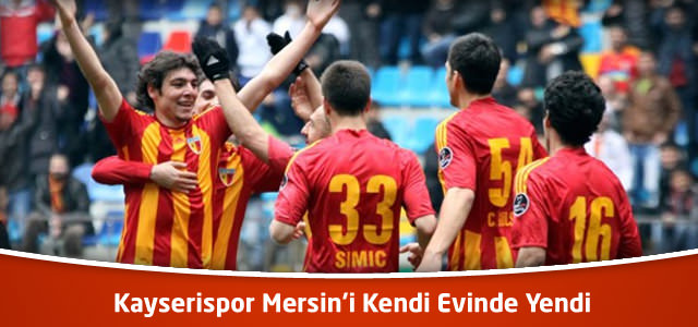 Kayserispor - Mersin İdmanyurdu 2-1 Maçının Geniş Özeti