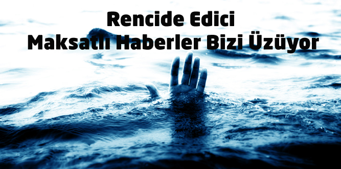 Rencide Edici Maksatlı Haberler Bizi Üzüyor