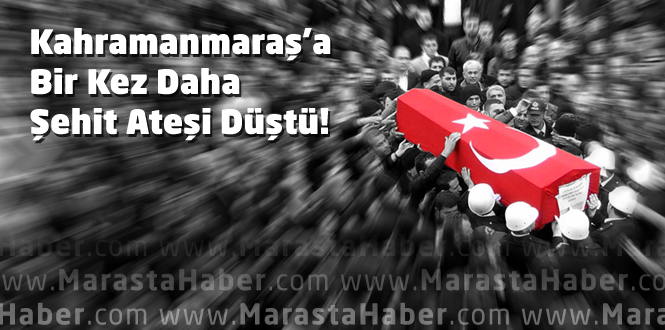 Hakkari'deki Kahramanmaraşlı Askerimiz Şehit Oldu!