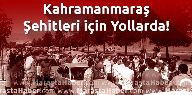 Kahramanmaraş Şehitleri için Yollarda!