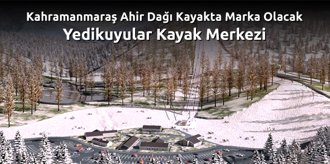 Kahramanmaraş Ahir Dağı Kayakta Marka Olacak Yedikuyular Kayak Merkezi