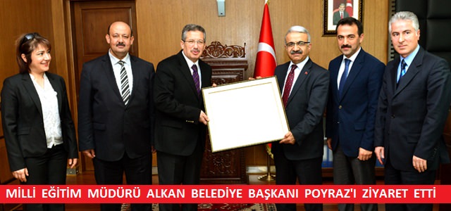 İl Milli Eğitim Müdürü Alkan, Belediye Başkanı Poyraz’ı ziyaret etti