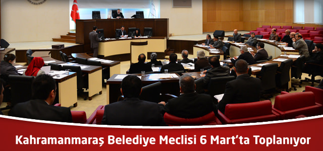 Kahramanmaraş Belediye Meclisi 6 Mart'ta Toplanıyor