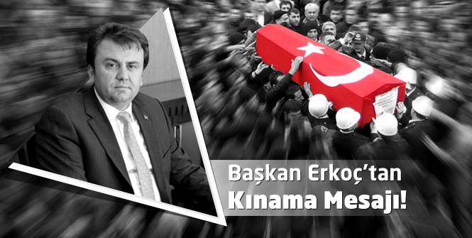 Başkan Erkoç; Şerefsiz Bölücü Örgüt Mensuplarını Lanetliyorum