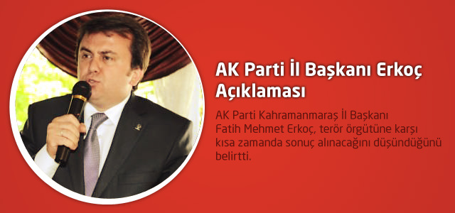 AK Parti İl Başkanı Erkoç Açıklaması