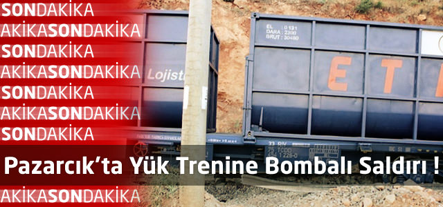 Pazarcık’ta Yük Trenine Bombalı Saldırı !