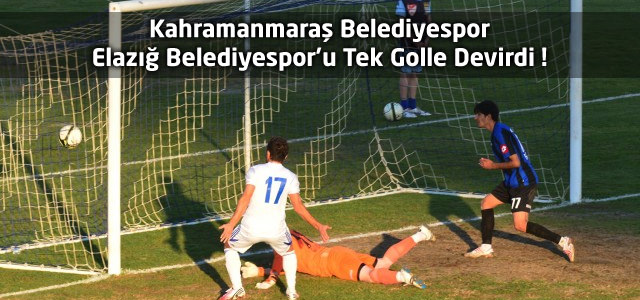 Kahramanmaraş Belediyespor Elazığ Belediyespor’u Tek Golle Devirdi !
