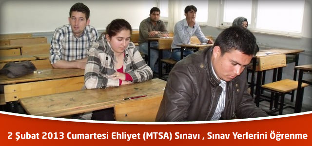 2 Şubat 2013 Cumartesi Ehliyet (MTSA) Sınavı , Sınav Yerlerini Öğrenme