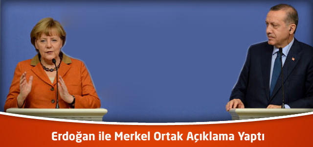 Erdoğan ile Merkel Ortak Açıklama Yaptı