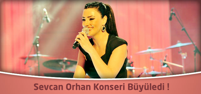 Sevcan Orhan Konseri Büyüledi !